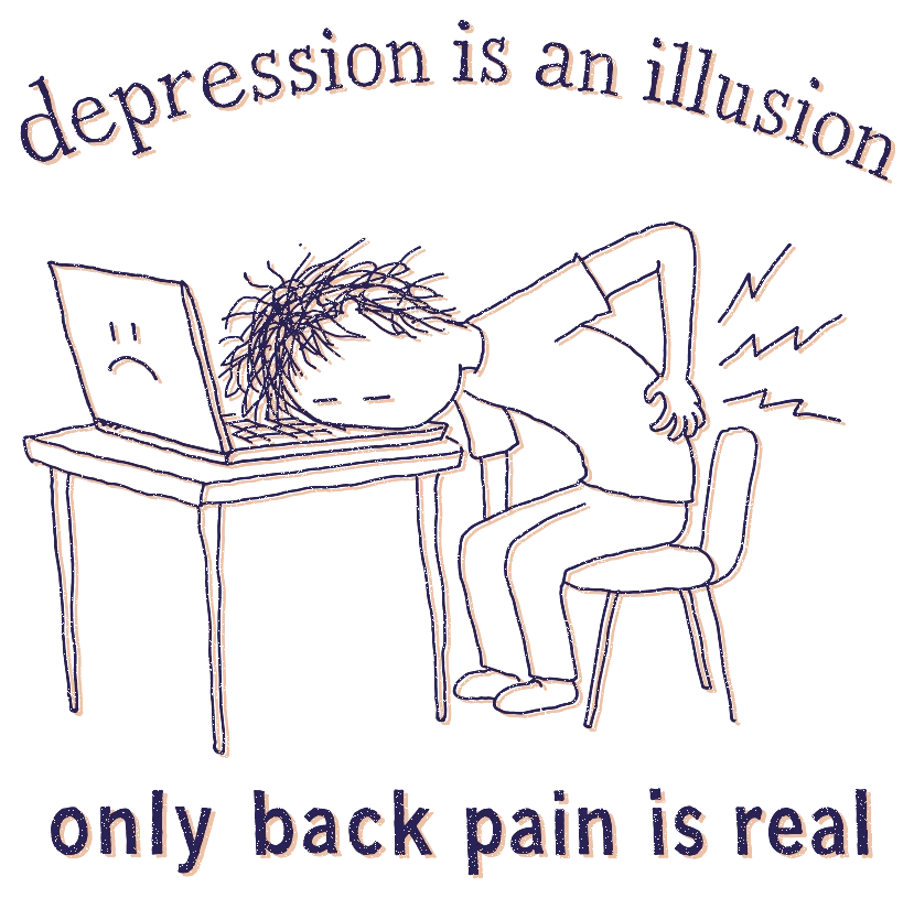 doodle meme: depression is an illusion, only back pain is real